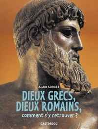 Alain Surget - Dieux grecs, dieux romains, comment s'y retrouver ?.