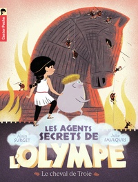 Alain Surget et Julie Faulques - Les agents secrets de l'Olympe Tome 2 : Le cheval de Troie.