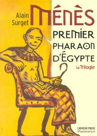 Alain Surget - Ménès, premier pharaon d'Egypte La Trilogie : Tome 1, L'oeil d'Horus ; Tome 2, L'assassin du Nil ; Tome 3, Le Maître des deux terres.