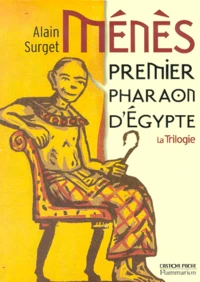 Ménès, premier pharaon d'Egypte La Trilogie : Tome 1, L'oeil d'Horus ; Tome 2, L'assassin du Nil ; Tome 3, Le Maître des deux terres