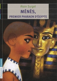Alain Surget - Ménès, premier pharaon d'Egypte.