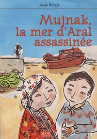 Alain Surget - Mujnak, la mer d'Aral assassinée.