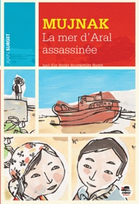 Alain Surget - Mujnak - La mer d'Aral assassinée.