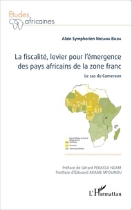Alain Symphorien Ndzana Biloa - La fiscalité, levier pour l'émergence des pays africains de la zone franc - Le cas du Cameroun.