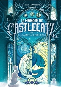 Alain T. Puysségur - Le Manoir de Castlecatz Tome 2 : Les larmes de Kernunnos.