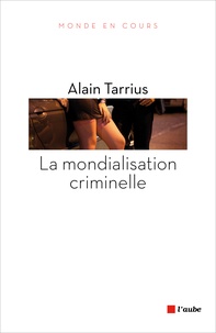 Alain Tarrius - La mondialisation criminelle.