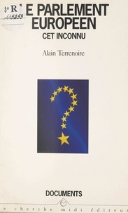 Alain Terrenoire - Le Parlement européen, cet inconnu.