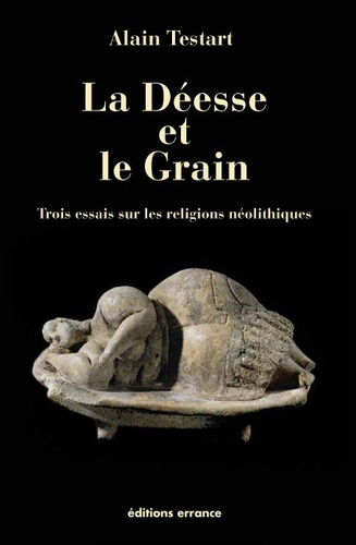 La déesse et le grain. Trois essais sur les religions néolithiques