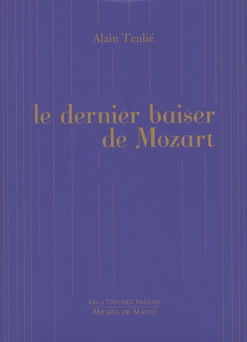 Alain Teulié - Le dernier baiser de Mozart.