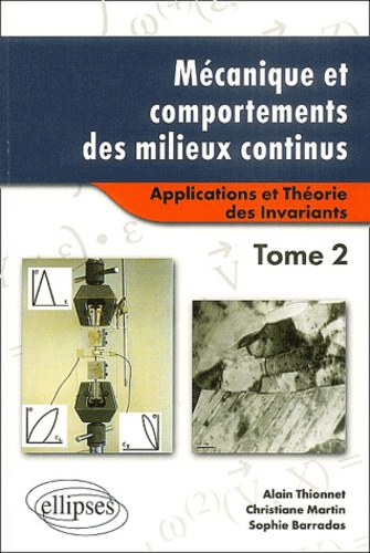 Alain Thionnet et Christiane Martin - Mécanique et comportements des milieux continus - Tome 2, Applications et Théorie des Invariants.