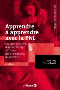 Alain Thiry et Yves Lellouche - Apprendre à apprendre avec la PNL : Les stratégies PNL d'apprentissage à l'usage des enseignants du primaire - Les stratégies PNL d'apprentissage à l'usage des enseignants du primaire.