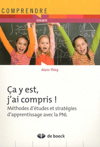 Alain Thiry - Ca y est, j'ai compris ! - Méthodes d'études et stratégie d'apprentissage avec la PNL.