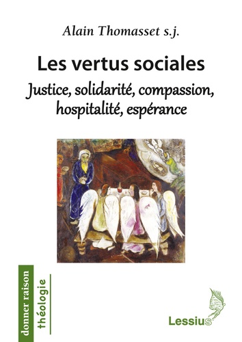 Alain Thomasset - Les vertus sociales : justice, solidarité, compassion, hospitalité, espérance : une éthique théologique.