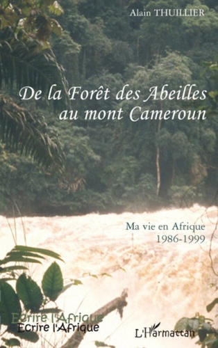 De la forêt des abeilles au mont Cameroun. Ma vie en Afrique 1986-1999