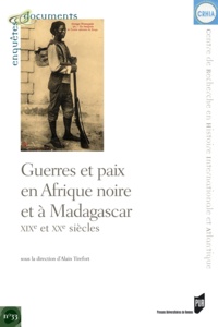 Alain Tirefort - Guerres et paix en Afrique noire et à Madagascar - XIXe et XXe siècles.
