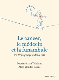 Alain Toledano et Alice Mendes-Lucas - Le cancer, le médecin et la funambule.