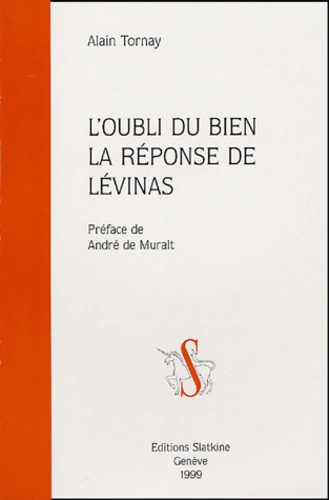 Alain Tornay - L'oubli du bien La réponse de Lévinas.