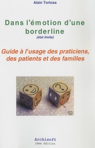 Alain Tortosa - Dans l'émotion d'une borderline (état limite) - Guide à l'usage des praticiens, des patients et des familles.