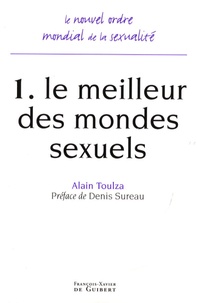 Alain Toulza - Le nouvel ordre mondial de la sexualité - Tome 1, Le meilleur des mondes sexuels.