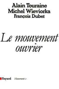 Alain Touraine et François Dubet - Le Mouvement ouvrier.