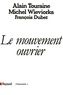 Alain Touraine et François Dubet - Le Mouvement ouvrier.