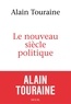 Alain Touraine - Le nouveau siècle politique.