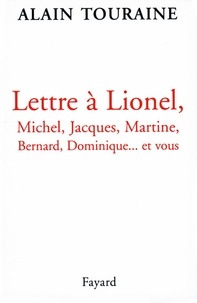 Alain Touraine - Lettre à Lionel, Michel, Jacques, Martine, Bernard, Dominique... et vous.