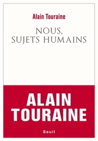Alain Touraine - Nous, sujets humains.