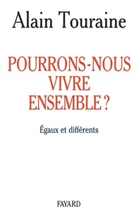 Alain Touraine - Pourrons-nous vivre ensemble ? - Egaux et différents.