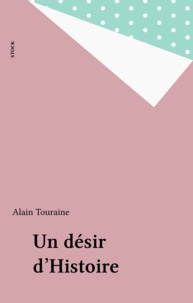 Alain Touraine - Un Désir d'histoire.
