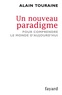 Alain Touraine - Un nouveau paradigme - Pour comprendre le monde d'aujourd'hui.