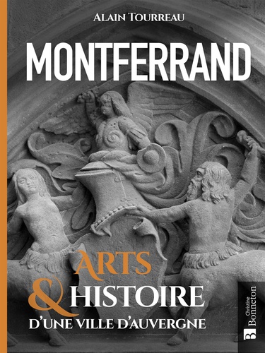 Alain Tourreau - Montferrand - Arts & Histoire d'une ville d'Auvergne.