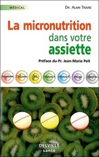 Alain Triaire - La micronutrition dans votre assiette.