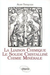 Alain Trinquier - La Liaison chimique, le solide cristallisé, chimie minérale - Cours de chimie pour la classe de mathématiques spéciales P et P'.