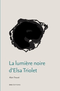Alain Trouvé - La lumière noire d'Elsa Triolet.