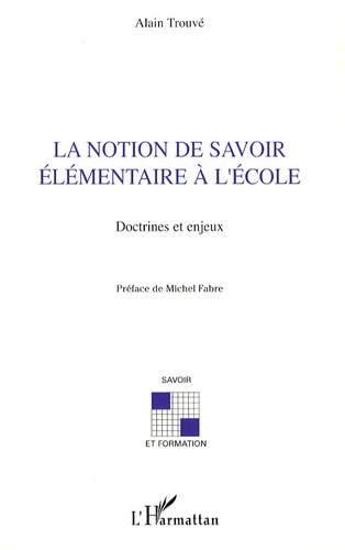 Alain Trouvé - La notion de savoir élémentaire à l'école - Doctrines et enjeux.