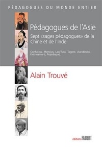 Alain Trouvé - Pédagogues de l'Asie - Sept "sages pédagogues" de la Chine et de l'Inde.