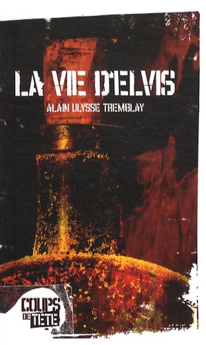 Alain Ulysse Tremblay - La vie d'Elvis.