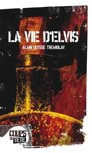 Alain Ulysse Tremblay - La vie d'Elvis.