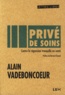 Alain Vadeboncoeur - Privé de soins - Contre la régression tranquille en santé.