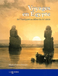 Alain Vaissade et  Collectif - Voyages en Egypte de l'Antiquité au début du XXe siècle.