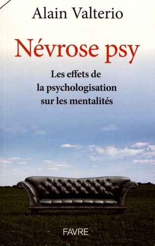 Alain Valterio - Névrose psy - Les effets de la psychologisation sur les mentalités.