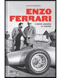 Alain Van den Abeele - Enzo Ferrari - L'homme derrière la légende.