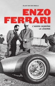 Alain Van den Abeele - Enzo Ferrari - L'homme derrière la légende.