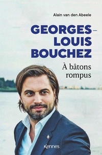 Alain Van den Abeele - Georges-Louis Bouchez - A bâtons rompus.