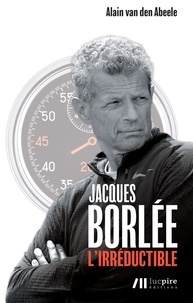 Alain Van den Abeele - Jacques Borlée - L'irréductible.