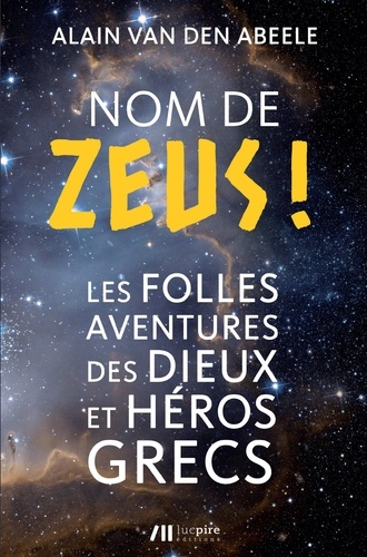 Nom de Zeus !. Les folles aventures des Dieux et Héros grecs