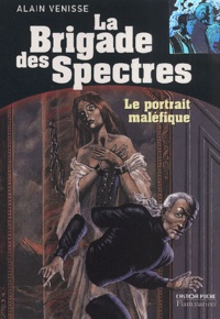 Alain Venisse - La Brigade des Spectres : Le portrait maléfique.
