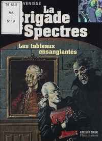 Alain Venisse - La Brigade des spectres : Les tableaux ensanglantés.