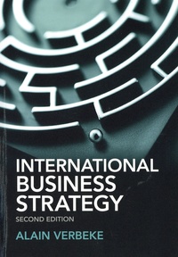 Alain Verbeke - International Business Strategy - Rethinking the Foundations of Global Corporate Success.